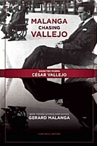 Malanga Chasing Vallejo: Selected Poems: C?ar Vallejo: New Translations and Notes: Gerard Malanga (Paperback)