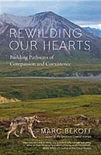 Rewilding Our Hearts: Building Pathways of Compassion and Coexistence (Paperback)