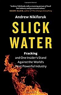 Slick Water: Fracking and One Insiders Stand Against the Worlds Most Powerful Industry (Hardcover)