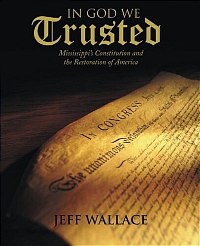 In God We Trusted: Mississippis Constitution and the Restoration of America (Paperback)