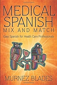 Medical Spanish Mix and Match: Easy Spanish for Health Care Professionals (Paperback)