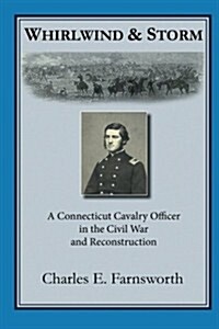 Whirlwind and Storm: A Connecticut Cavalry Officer in the Civil War and Reconstruction (Paperback)