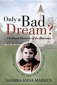 Only a Bad Dream?: Childhood Memories of the Holocaust (Paperback)