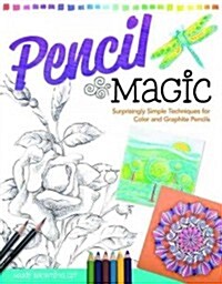 Pencil Magic: Surprisingly Simple Techniques for Color and Graphite Pencils (Paperback)