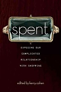 Spent: Exposing Our Complicated Relationship with Shopping (Paperback)