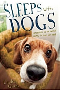 Sleeps with Dogs: Tales of a Pet Nanny at the End of Her Leash (Paperback)