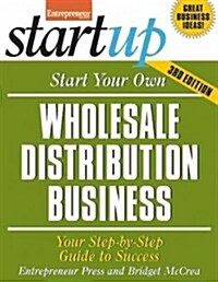 Start Your Own Wholesale Distribution Business: Your Step-By-Step Guide to Success (Paperback, 3)