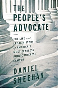 The Peoples Advocate: The Life and Legal History of Americas Most Fearless Public Interest Lawyer (Paperback)