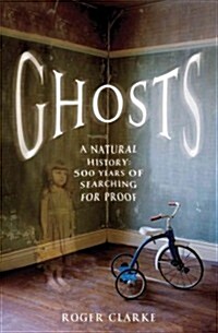 Ghosts: A Natural History: 500 Years of Searching for Proof (Hardcover)