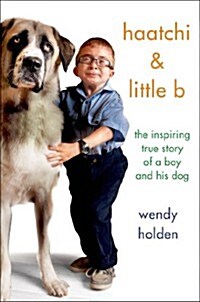 Haatchi & Little B: The Inspiring True Story of One Boy and His Dog (Hardcover)