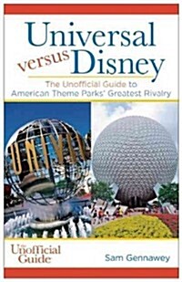 Universal Versus Disney: The Unofficial Guide to American Theme Parks Greatest Rivalry (Paperback)