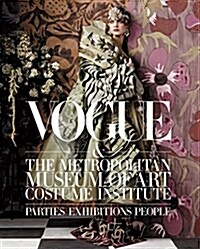 Vogue and the Metropolitan Museum of Art Costume Institute: Parties, Exhibitions, People (Hardcover)