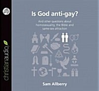 Is God Anti-Gay?: And Other Questions about Homosexuality, the Bible and Same-Sex Attaction (Audio CD)