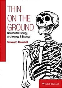 Thin on the Ground: Neandertal Biology, Archeology, and Ecology (Hardcover)