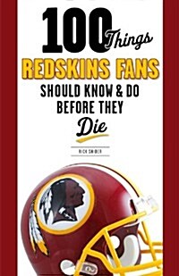 100 Things Redskins Fans Should Know & Do Before They Die (Paperback)