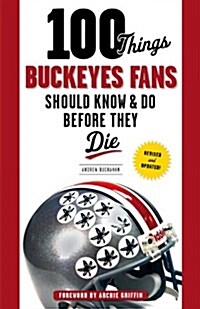 100 Things Buckeyes Fans Should Know & Do Before They Die (Paperback, Revised, Update)