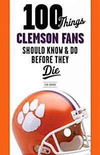 100 Things Clemson Fans Should Know & Do Before They Die (Paperback)