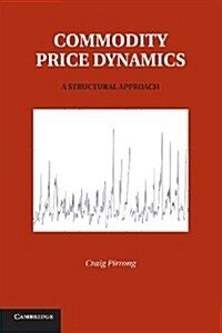 Commodity Price Dynamics : A Structural Approach (Paperback)