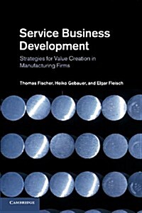 Service Business Development : Strategies for Value Creation in Manufacturing Firms (Paperback)