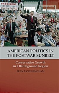 American Politics in the Postwar Sunbelt : Conservative Growth in a Battleground Region (Hardcover)