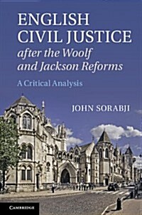 English Civil Justice After the Woolf and Jackson Reforms : A Critical Analysis (Hardcover)