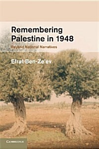 Remembering Palestine in 1948 : Beyond National Narratives (Paperback)