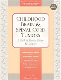 Childhood Brain & Spinal Cord Tumors: A Guide for Families, Friends & Caregivers (Paperback)