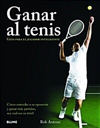 Ganar Al Tenis: Gu? Para El Jugador Inteligente (Paperback)