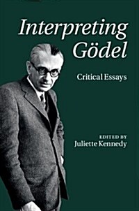 Interpreting Goedel : Critical Essays (Hardcover)