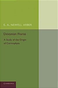 Devonian Floras : A Study of the Origin of Cormophyta (Paperback)