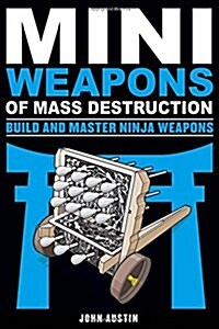 Mini Weapons of Mass Destruction: Build and Master Ninja Weapons: Volume 5 (Paperback)