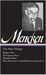 H. L. Mencken: The Days Trilogy, Expanded Edition (Loa #257): Happy Days / Newspaper Days / Heathen Days / Days Revisited: Unpublished Commentary (Hardcover, Expanded)