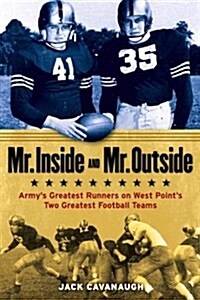 Mr. Inside and Mr. Outside: World War II, Armys Undefeated Teams, and College Footballs Greatest Backfield Duo (Hardcover)