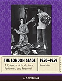 The London Stage 1950-1959: A Calendar of Productions, Performers, and Personnel (Hardcover, 2)