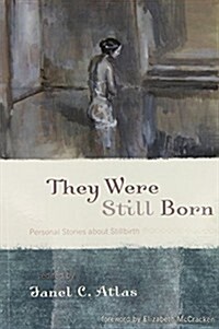 They Were Still Born: Personal Stories about Stillbirth (Paperback)