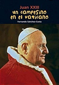 Un Campesino En El Vaticano: Juan XXIII (Paperback)