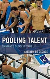 Pooling Talent: Swimmings Greatest Teams (Hardcover)