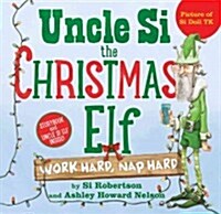 Uncle Si the Christmas Elf: Work Hard, Nap Hard [With Doll] (Hardcover)