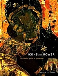 Icons and Power: The Mother of God in Byzantium (Paperback)