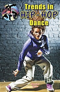 Trends in Hip-Hop Dance (Library Binding)