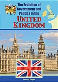 The Evolution of Government and Politics in the United Kingdom (Library Binding)