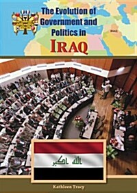 The Evolution of Government and Politics in Iraq (Library Binding)