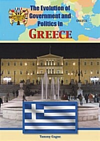 The Evolution of Government and Politics in Greece (Library Binding)