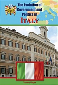 The Evolution of Government and Politics in Italy (Library Binding)