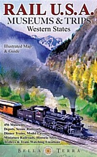 Rail USA Museums & Trips Guide & Map Western States 445 Train Rides, Heritage Railroads, Historic Depots, Railroad & Trolley Museums, Model Layouts, T (Paperback)