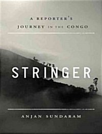 Stringer: A Reporters Journey in the Congo (Audio CD, CD)