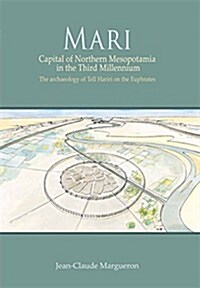 Mari : Capital of Northern Mesopotamia in the Third Millennium. The archaeology of Tell Hariri on the Euphrates (Hardcover)