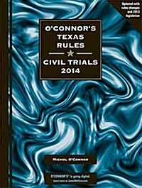 OConnors Texas Rules Civil Trials, 2014 (Paperback)