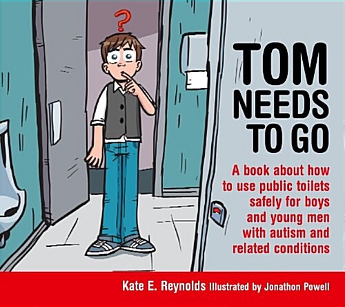 Tom Needs to Go : A Book About How to Use Public Toilets Safely for Boys and Young Men With Autism and Related Conditions (Hardcover)