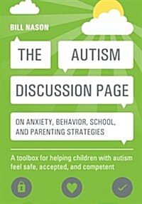 The Autism Discussion Page on Anxiety, Behavior, School, and Parenting Strategies : A toolbox for helping children with autism feel safe, accepted, an (Paperback)